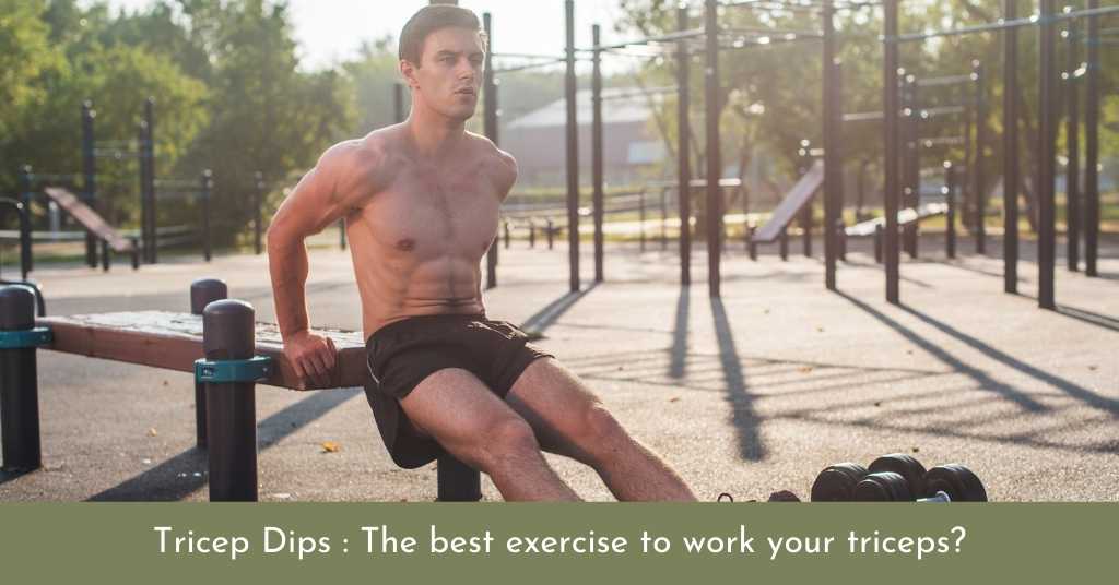 Tricep Dips : The best exercise to work your triceps?