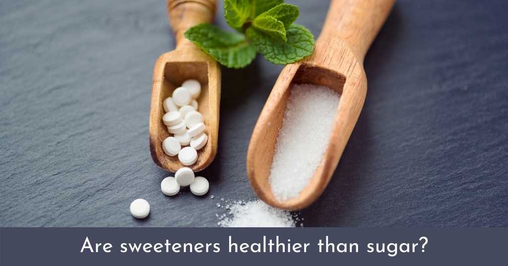 Are sweeteners healthier than sugar? I have my doubts!